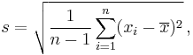 
s = \sqrt{\frac{1}{n-1} \sum_{i=1}^n (x_i - \overline{x})^2}\,,
