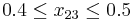 0.4 \leq x_{23} \leq 0.5