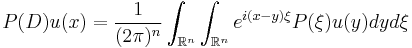  \quad P(D) u (x) = 
\frac{1}{(2 \pi)^n} \int_{\mathbb{R}^n} \int_{\mathbb{R}^n} e^{i (x - y) \xi} P(\xi) u(y) dy d\xi 