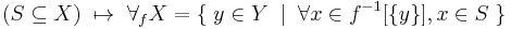 (S \subseteq X) \; \mapsto \; \forall_f X
= \{ \; y \in Y \; \mid \; \forall x \in f^{-1} \lbrack \{y\} \rbrack, x \in S \; \}