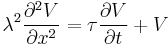 \lambda^2 \frac{\partial ^2 V}{\partial x^2}=\tau \frac{\partial V}{\partial t}%2B V