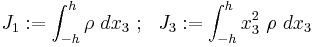 
   J_1�:= \int_{-h}^h \rho~dx_3  ~;~~ 
   J_3�:= \int_{-h}^h x_3^2~\rho~dx_3 
