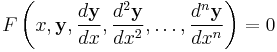  F \left ( x, \mathbf{y}, \frac{d\mathbf{y}}{dx}, \frac{d^2\mathbf{y}}{dx^2}, \ldots, \frac{d^n\mathbf{y}}{dx^n}  \right ) = 0 \,\!