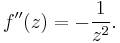 f''(z) = -\frac{1}{z^2}.\,