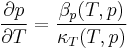 \frac{\partial p}{\partial T}=\frac{\beta _p(T,p)}{\kappa _T(T,p)}