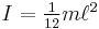 \textstyle I=\frac{1}{12} m \ell^2