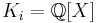 K_i = \mathbb Q[X]