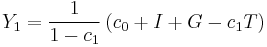 Y_1 = \frac {1} {1 - c_1} \left ( c_0 %2B I %2B G - c_1 T \right )