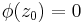 \phi(z_0)=0