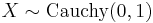 X \sim \textrm{Cauchy}(0,1)\,