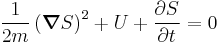 
\frac{1}{2m} \left( \boldsymbol\nabla S \right)^{2} %2B U %2B \frac{\partial S}{\partial t} = 0
