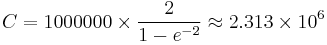  C = 1000000 \times \frac{2}{1-e^{-2}} \approx 2.313\times10^6  