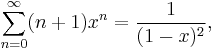 \sum_{n=0}^{\infty}(n%2B1)x^n={1\over(1-x)^2},