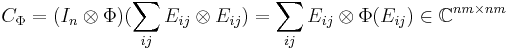 \; C_\Phi=(I_n\otimes\Phi)(\sum_{ij}E_{ij}\otimes E_{ij}) = \sum_{ij}E_{ij}\otimes\Phi(E_{ij}) \in \mathbb{C} ^{nm \times nm}