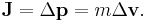 \mathbf{J} = \Delta\mathbf{p} = m\Delta\mathbf{v}.