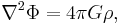 \nabla^2\Phi=4\pi G{\rho},\,