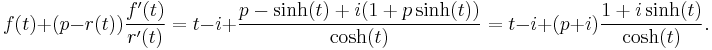 f(t)%2B(p-r(t)){f'(t)\over r'(t)}
=t-i%2B{p-\sinh(t)%2Bi(1%2Bp\sinh(t))\over\cosh(t)}
=t-i%2B(p%2Bi){1%2Bi\sinh(t)\over\cosh(t)}.