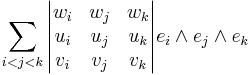 
\sum_{i<j<k}
{\begin{vmatrix}w_i & w_j & w_k \\u_i & u_j & u_k \\v_i & v_j & v_k \\\end{vmatrix}} { e}_i \wedge { e}_j \wedge { e}_k