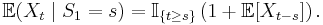 \mathbb{E}(X_t \mid S_1=s) = \mathbb{I}_{\{t \geq s\}} \left( 1 %2B \mathbb{E}[X_{t-s}]  \right). \, 