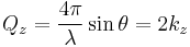 Q_z=\frac{4\pi}{\lambda}\sin\theta=2k_z