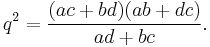 q^{2}= \frac{(ac%2Bbd)(ab%2Bdc)}{ad%2Bbc}.