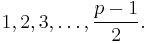 1, 2, 3, \dots, \frac{p-1}{2}.