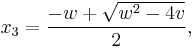  x_3 = {-w %2B \sqrt{w^2 - 4 v} \over 2}, 