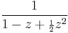 \frac{1}{1 - z %2B {\scriptstyle\frac{1}{2}}z^2}