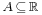 \scriptstyle A\,\subseteq\,\mathbb{R}