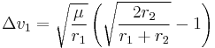 \Delta v_1 
= \sqrt{\frac{\mu}{r_1}}
  \left( \sqrt{\frac{2 r_2}{r_1%2Br_2}} - 1 \right)