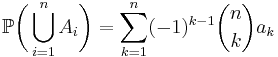 \mathbb{P}\biggl(\bigcup_{i=1}^n A_i\biggr)  =\sum_{k=1}^n (-1)^{k-1}\binom nk a_k