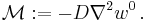 
   \mathcal{M}�:= -D\nabla^2 w^0 \,.
 