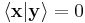 \lang \mathbf x | \mathbf y \rang = 0