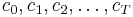 c_0, c_1, c_2, \ldots , c_T