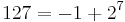 \,127 = -1 %2B 2^7