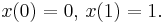 x(0)=0,\, x(1)=1.\,