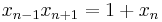 \displaystyle x_{n-1}x_{n%2B1}=1%2Bx_n