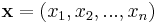 \mathbf{x}= (x_1, x_2, ..., x_n)