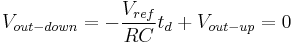 V_{out-down} = -\dfrac{V_{ref}}{RC}t_{d} %2B V_{out-up} = 0