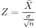 Z=\frac{\bar{X}}{\frac{\sigma}{\sqrt{n}}}