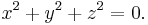 x^2 %2B y^2 %2B z^2 = 0. \,