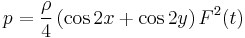 
p = \frac{\rho}{4} \left( \cos 2x %2B \cos 2y \right) F^2(t)
