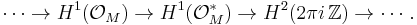 \cdots\to H^1(\mathcal O_M)\to H^1(\mathcal O_M^*)\to H^2(2\pi i\,\mathbb Z)\to \cdots.