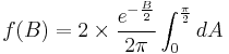 
f(B)=2\times\frac{e^{-\frac{B}{2}}}{2\pi}\int_0^{\frac{\pi}{2}}dA
