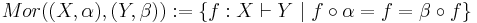 Mor((X, \alpha), (Y, \beta))�:= \{ f�: X \vdash Y \mbox{ }|\mbox{ } f \circ \alpha = f = \beta \circ f \}