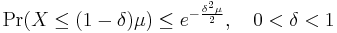 \Pr( X \le (1-\delta)\mu) \le e^{-\frac{\delta^2\mu}{2}}, \quad 0 < \delta < 1