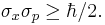 \sigma_x \sigma_p \ge \hbar/2.