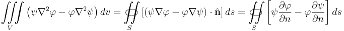  \iiint\limits _{V}\left(\psi\nabla^{2}\varphi-\varphi\nabla^{2}\psi\right)dv = \iint\limits_{S}\!\!\!\!\!\!\!\!\!\!\!\!\!\!\!\!\;\;\;\subset\!\supset\left[\left(\psi\nabla\varphi-\varphi\nabla\psi\right)\cdot\hat{\mathbf{n}}\right]ds = \iint\limits_{S}\!\!\!\!\!\!\!\!\!\!\!\!\!\!\!\!\;\;\;\subset\!\supset\left[\psi\frac{\partial\varphi}{\partial n}-\varphi\frac{\partial\psi}{\partial n}\right]ds 