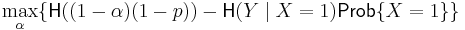 \max_\alpha\{\mathsf{H}((1-\alpha)(1-p)) - \mathsf{H}(Y \mid X = 1) \mathsf{Prob}\{X = 1\} \}