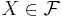 X\in\mathcal{F}